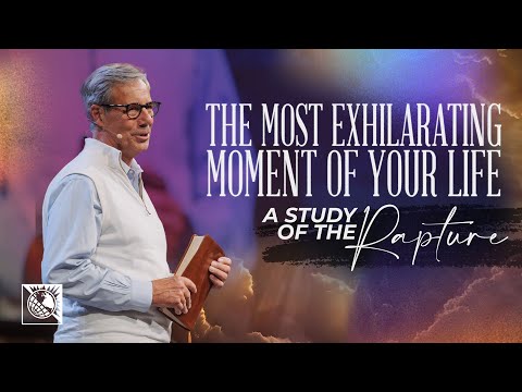 The Most Exhilarating Moment of Your Life [A Study of the Rapture in 1 Thessalonians 4:13-18]