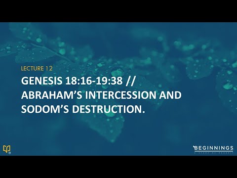 Lecture 12 // Genesis 18:16-19:38 - Abraham’s intercession and Sodom’s destruction