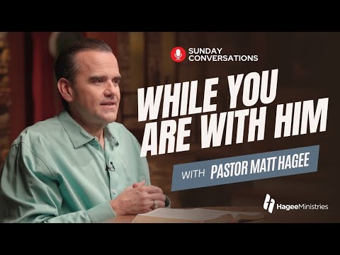 Pastor Matt Hagee - "While You Are with Him"