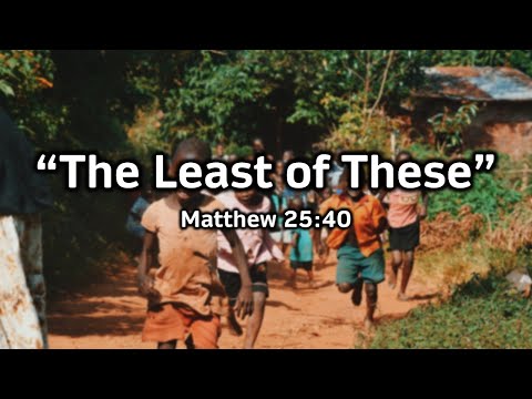 August 13, 2023 Service ("The Least of These" - Matthew 25:40)