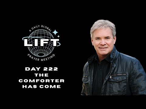 LIFT Daily Prayer: Day 222: The Comforter Has Come