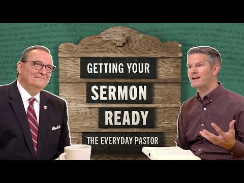 Getting Your Sermon Ready [The Everyday Pastor - Ep. 6]