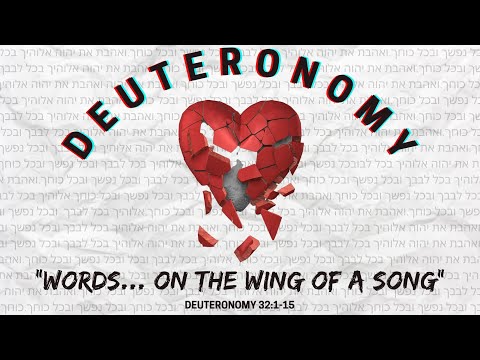 Deuteronomy 32:1-15 ~ Words on the Wings of a Song