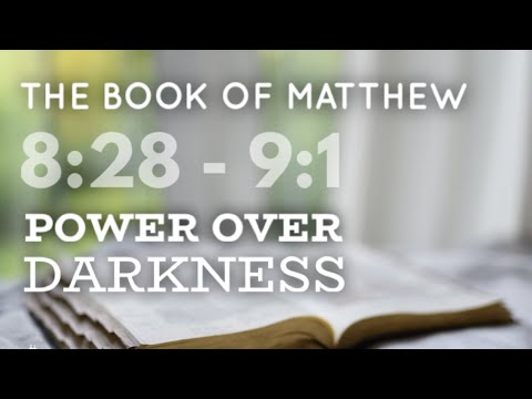 Power over darkness (Matthew 8:28-9:1)