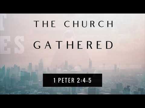 1 Peter 2:4-5  "The Church Gathered - Pastor Matthew Johnson