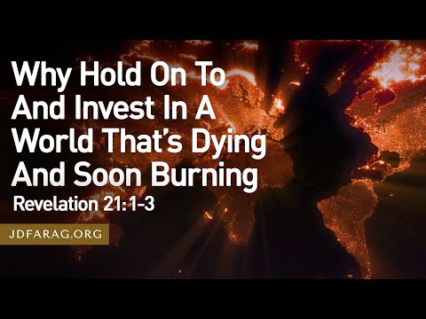 Why Hold On To And Invest In A World That’s Dying And Soon Burning, Revelation 21:1-3 – July 6, 2025