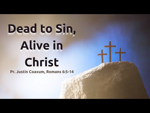 Dead to Sin, Alive in Christ/Romans 6:5-14 - Pastor Justin Coaxum