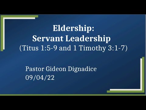 Eldership: Servant Leadership (Titus 1:5-9 & 1 Tim 3:1-7) 09/04/22