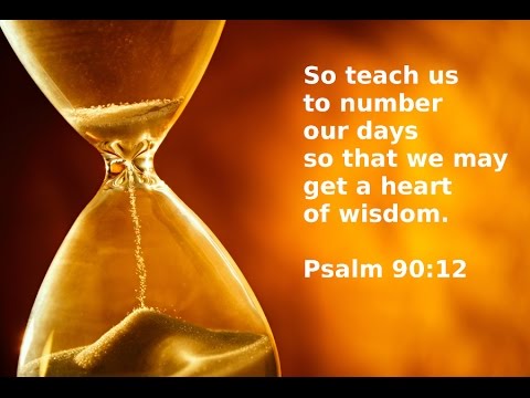 Sermon – Psalm 90:12 – My Days are Numbered