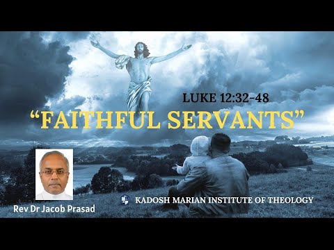 “FAITHFUL SERVANTS” Luke 12:32-48 Reflection by Rev Dr Jacob Prasad