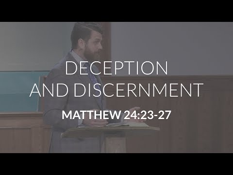 Deception and Discernment (Matthew 24:22-27)