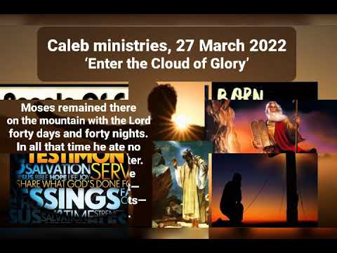27 03 2022,  Caleb ministries,  ‘Enter the Cloud of Glory’,  Exodus 24:16