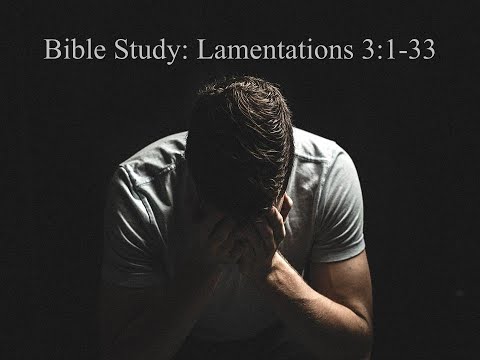 Bible Study - Lamentations 3:1-33 | John Bradshaw 7/27/22