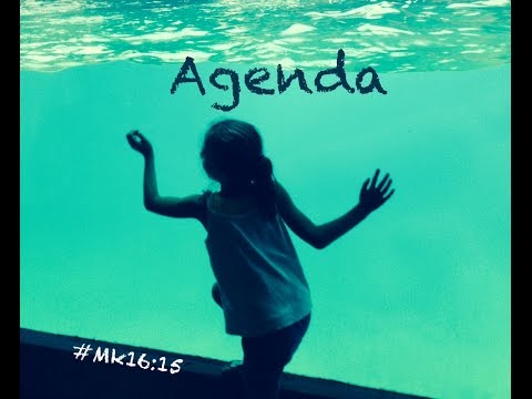 AGENDA (Mark 16:15)