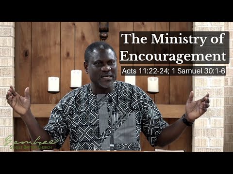 The Ministry of Encouragement - Acts 11:22-24; 1 Samuel 30:1-6