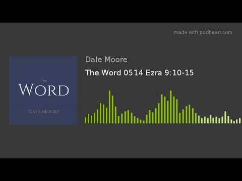 The Word 0514 Ezra 9:10-15