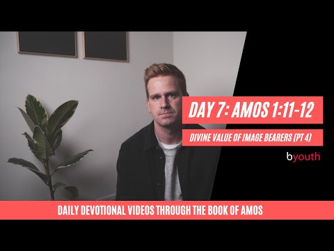 Day 7: The Divine Value of Image Bearers (Part 4) (Amos 1:11-12)