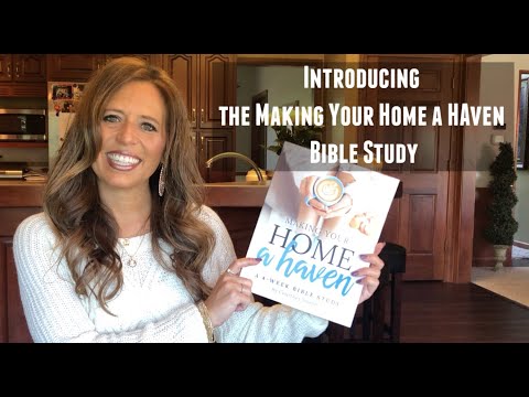 Introducing the Making Your Home a Haven Bible Study