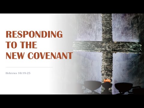 Responding to the New Covenant | Karlos Limtiaco | Hebrews 10:19-25  | August 15, 2021