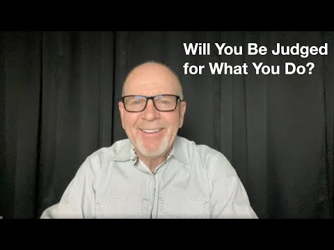11 - 2 Corinthians 5:9-11  Will You Be Judged for What You Do?
