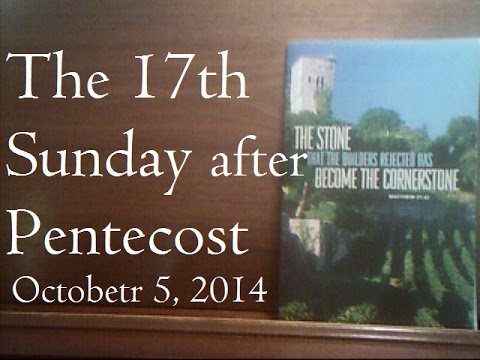 "...has become the cornerstone"-Matthew 21:42. The 17th Sunday after Pentecost - October 5 2014