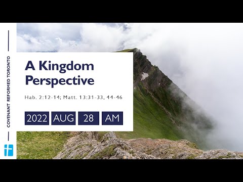 Hab. 2:12-14; Matt. 13:31-33, 44-46 "A Kingdom Perspective"