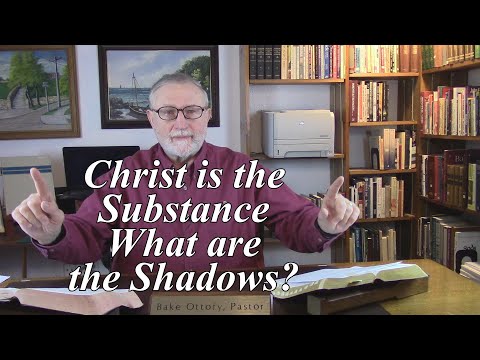 Christ is the Substance, What are the Shadows? Colossians 2:17. (#87)