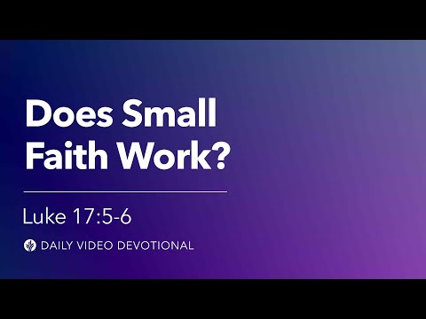 Does Small Faith Work? | Luke 17:5-6 | Our Daily Bread Video Devotional