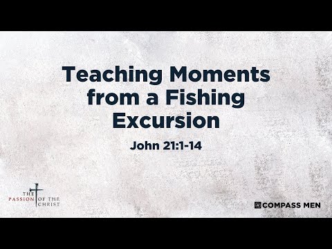 Teaching Moments from a Fishing Excursion (John 21:1-14) | Men's Bible Study | Compass Bible Church