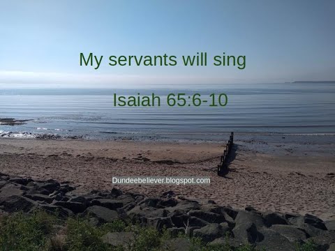Isaiah 65:11-16 - My servants will sing