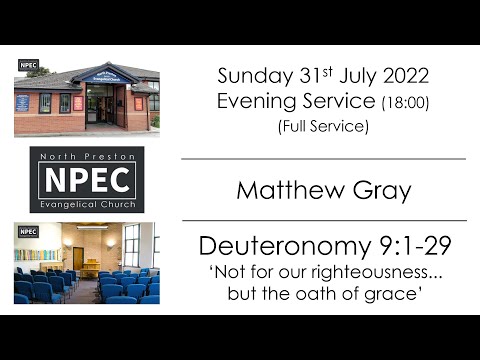 2022-07-31 - Sunday PM - Matthew Gray - Deuteronomy 9:1-29 'Not for our righteousness...but the'