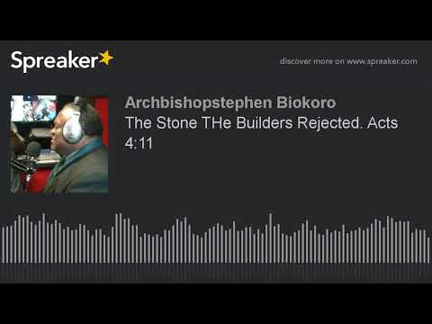 The Stone THe Builders Rejected. Acts 4:11