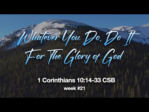 Whatever You Do, Do It For The Glory of God - 1 Corinthians 10:14-33