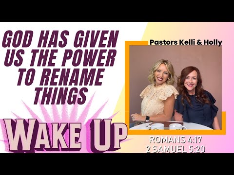 WakeUp Daily Devotional | God Has Given Us The Power to Rename Things | Romans 4:17