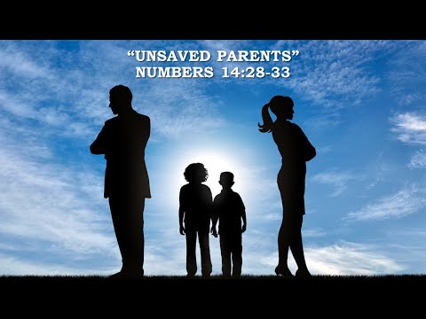 "Unsaved Parents" Numbers 14:28-33