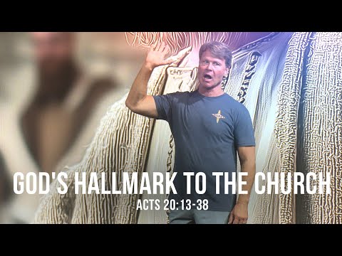 God's Hallmark to the Church (Acts 20:13-38)
