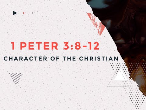 Character of the Christian | 1 Peter 3:8-12
