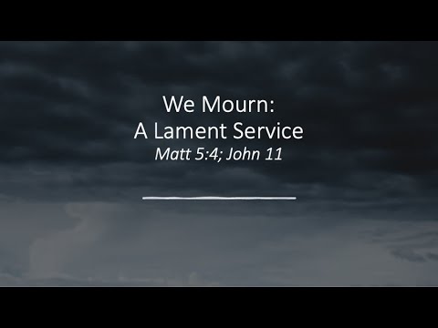 5/29/2022 - We Mourn: A Lament Service, Matt 5:4; John 11,  Shawn Reese