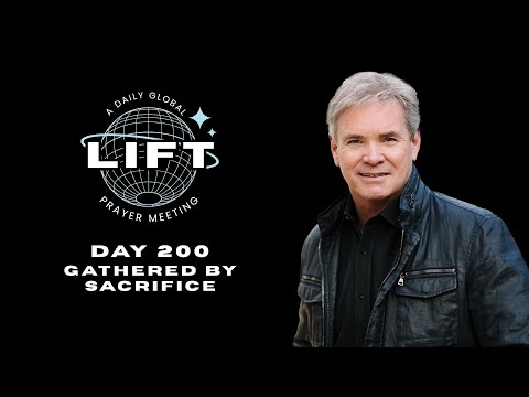 LIFT Daily Prayer: Day 200: Gathered by Sacrifice
