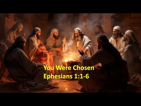 Topical Sermon, You Were Chosen, Ephesians 1:1-6 – May 8th, 2025