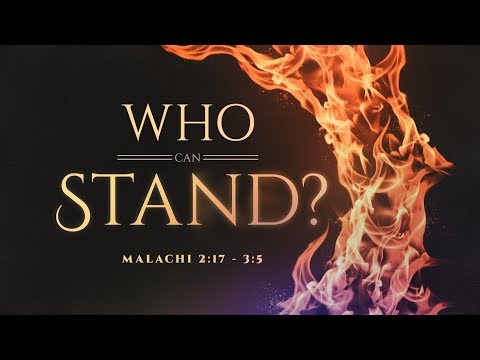 Malachi 2:17 - 3:5 "Who Can Stand?"