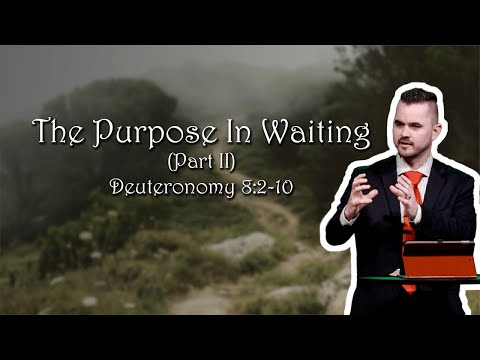 The Purpose In Waiting (Part II) - Deuteronomy 8:2-10