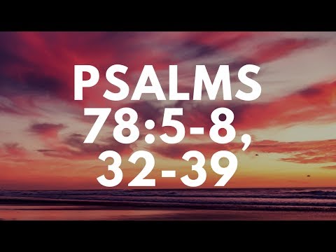 Psalms 78:5-8,32-39