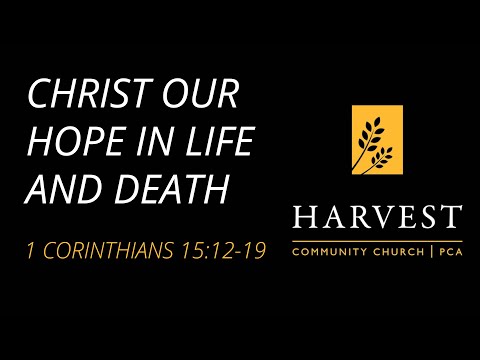 Sermon on 1 Corinthians 15:12-19 “Christ Our Hope in Life and Death” by Pastor Jacob Gerber