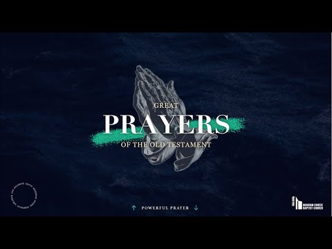 David | Great Prayers of the Old Testament | 2 Samuel 7:18-29 | January 9, 2022