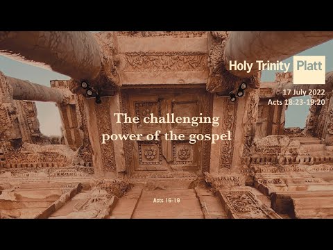 Holy Trinity Platt | Online Service | 17 July 2022 | Acts 18:23-19:20