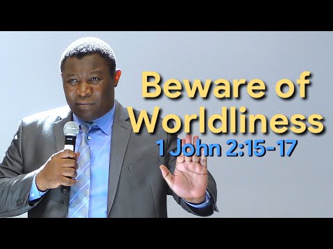 Beware of Worldliness 1 John 2:15-17 | Pastor Leopole Tandjong