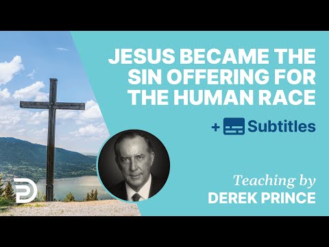 Jesus Became The Sin Offering For The Human Race | Derek Prince