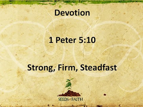 Devotion- 1 Peter 5:10  Strong, Firm, Steadfast