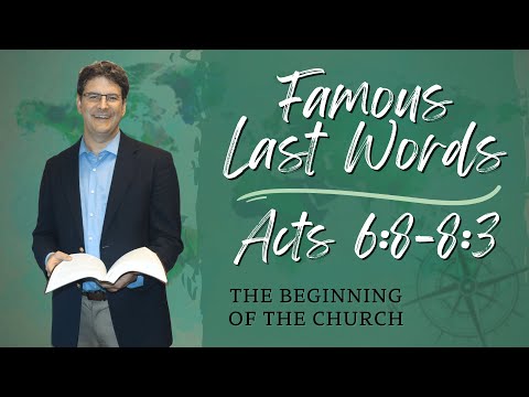 Famous Last Words: Acts 6:8-8:3